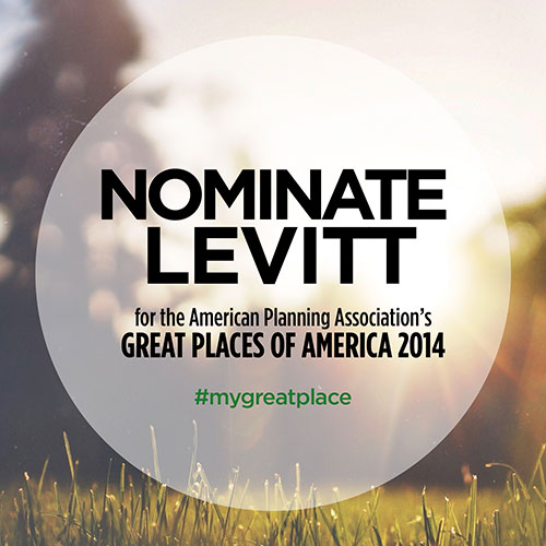 Nominate Levitt for the American Planning Association's Great Places in America 2014 #mygreatplace